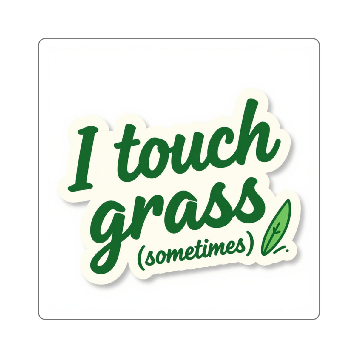 I Touch Grass (Sometimes) Kiss-Cut Sticker - Funny Irony Decal