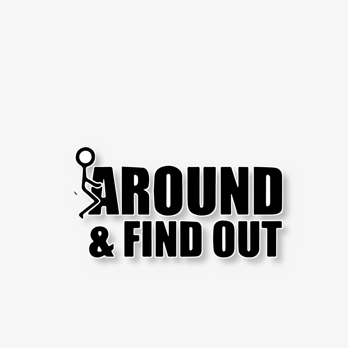 Around & Find Out Car Decal -- Laminated