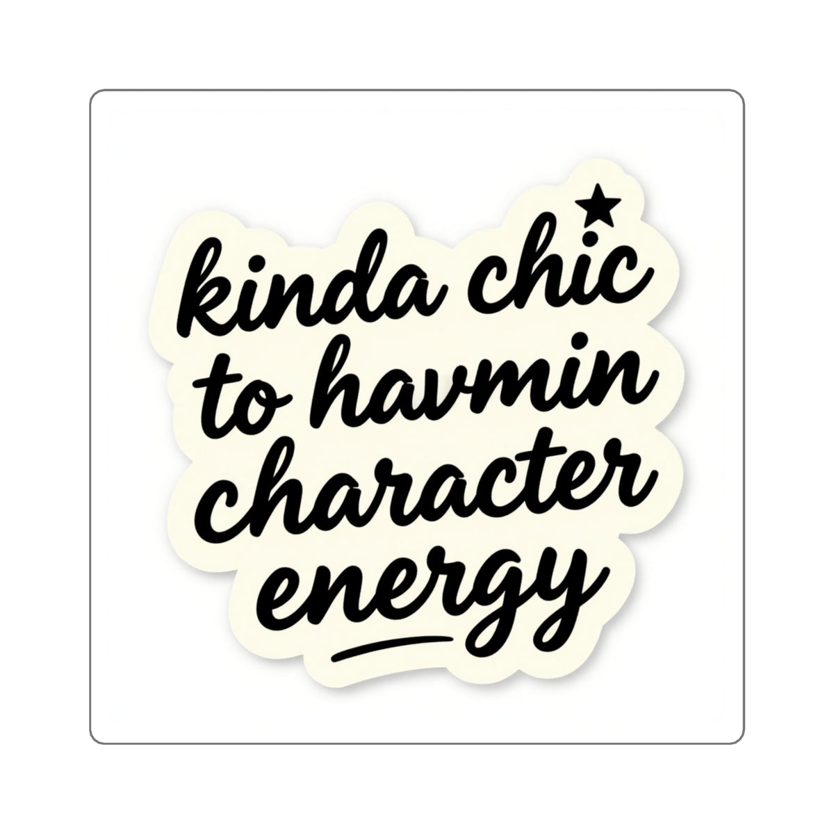 Kinda Chic To Have Main Character Energy Kiss-Cut Sticker