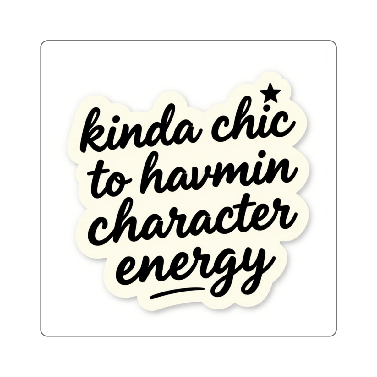 Kinda Chic To Have Main Character Energy Kiss-Cut Sticker