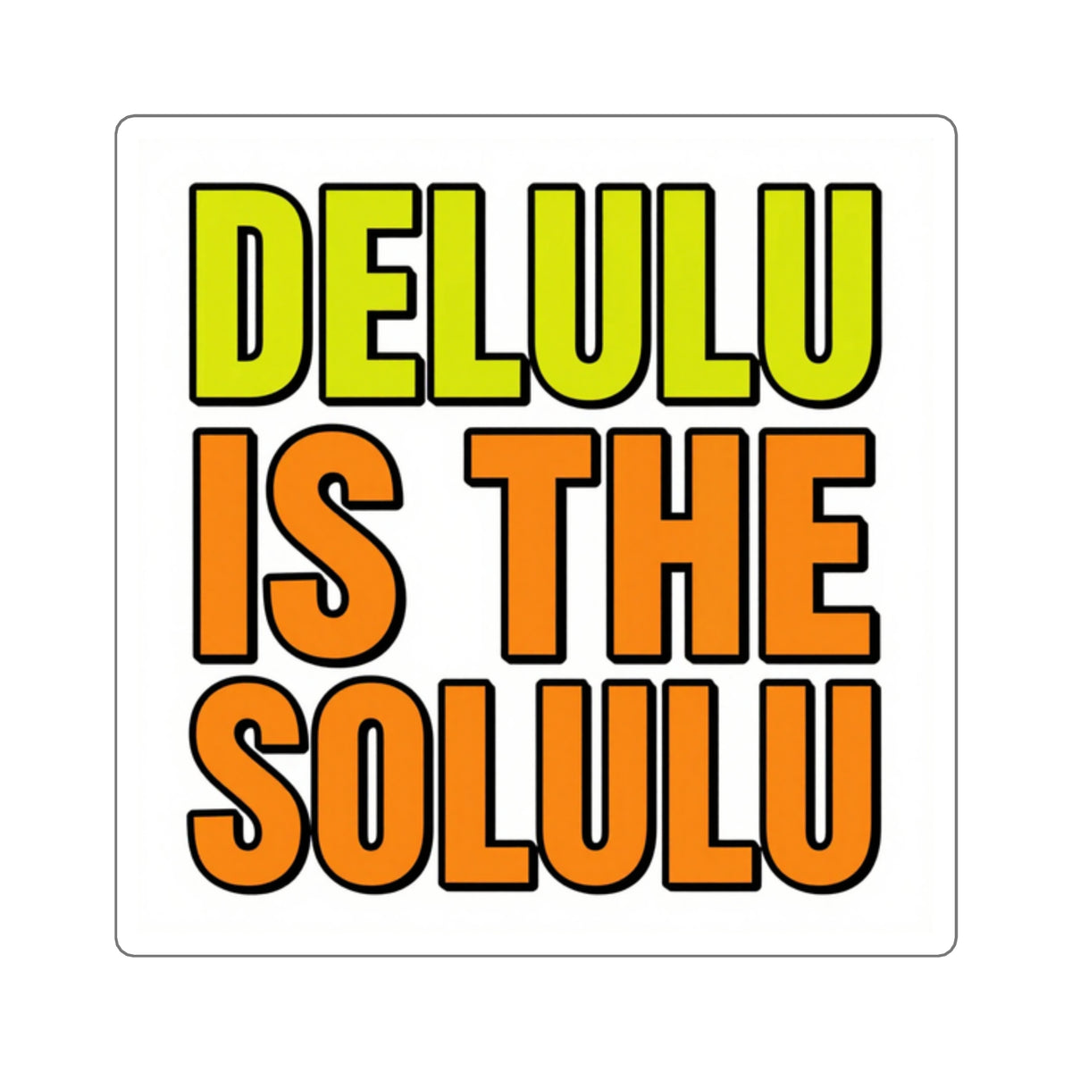 Delulu Is The Solulu Sticker - Bold Text Meme Decal, 3in