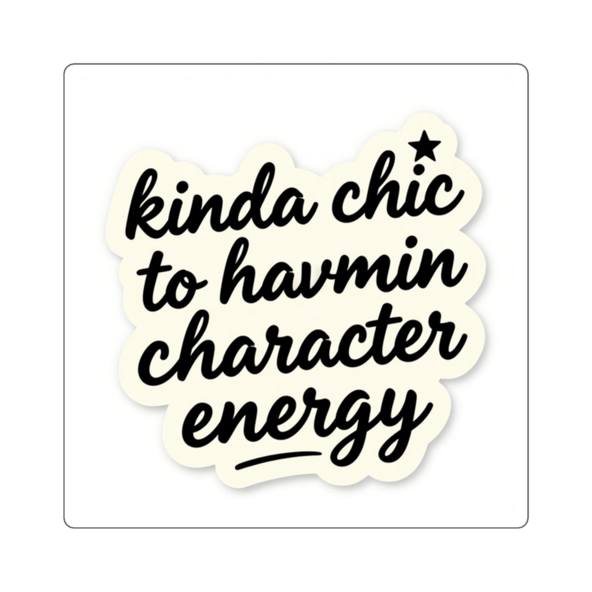 Kinda Chic To Have Main Character Energy Kiss-Cut Sticker