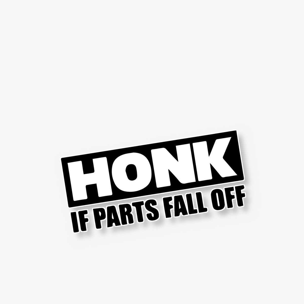 Honk If Parts Fall Off Car Decal -- Laminated