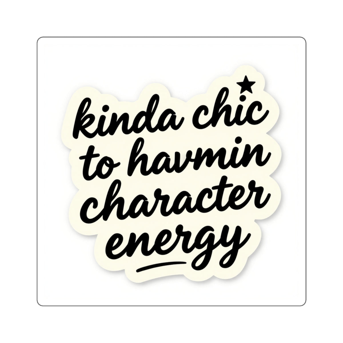 Kinda Chic To Have Main Character Energy Kiss-Cut Sticker