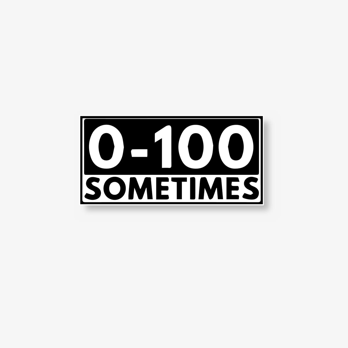 0 to 100 Sometimes Car Decal -- Laminated