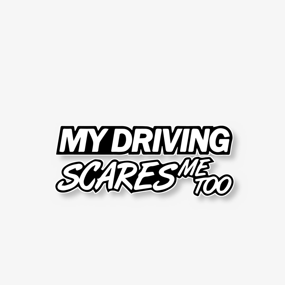 Driving Scares Me Too Car Decal -- Laminated